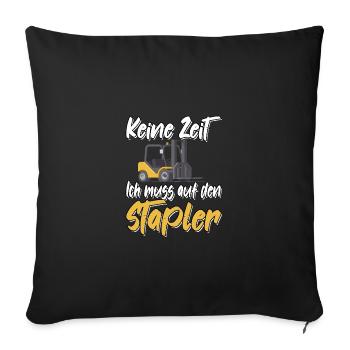 Keine Zeit Ich muss auf den Stapler - Sofakissenbezug 45 x 45 cm - Schwarz - Vorne