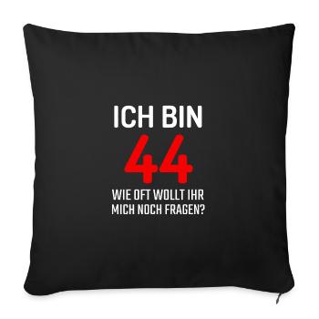 Ich bin 44 wie oft wollt ihr noch fragen T-Shirt - Sofakissenbezug 45 x 45 cm - Schwarz - Vorne