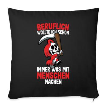 Beruflich wollte ich was mit Menschen Sensenmann - Sofakissenbezug 45 x 45 cm - Schwarz - Vorne