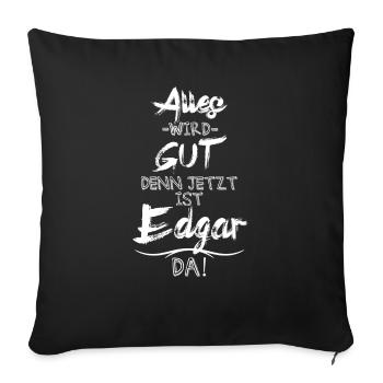 Alles wird gut denn jetzt ist Edgar da - Sofakissenbezug 45 x 45 cm - Schwarz - Vorne