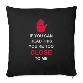 too close to me - Sofa pillowcase 17,3'' x 17,3'' (45 x 45 cm) - black - Front