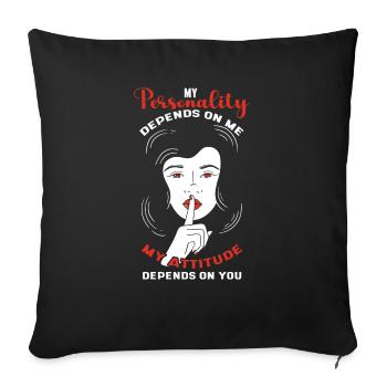 My personality depends on my attitude - Sofa pillowcase 17,3'' x 17,3'' (45 x 45 cm) - black - Front