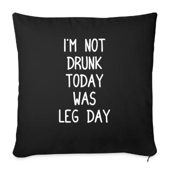 I ́m Not Drunk Today Was Leg Day - Body Building - Sofa pillowcase 17,3'' x 17,3'' (45 x 45 cm) - black - Front