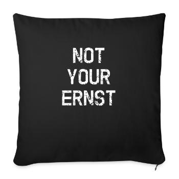 NOT YOUR ERNST ! Denglisch Not Your Ernst lustig - Sofakissenbezug 45 x 45 cm - Schwarz - Vorne