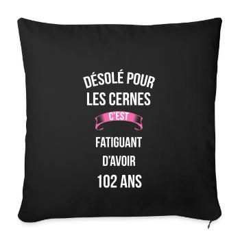 cernes c'est fatiguant 102 ans - Housse de coussin décorative 45 x 45 cm - noir - Devant