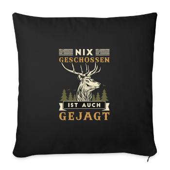 Nix Geschossen Ist Auch Gejagt Jagen Jäger Jagd - Sofakissenbezug 45 x 45 cm - Schwarz - Vorne