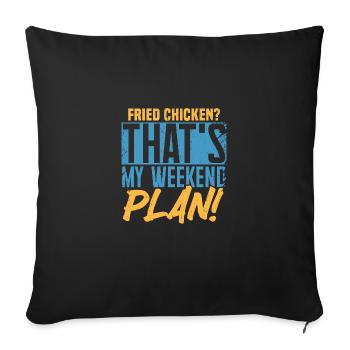 Fried Chicken? That's My Weekend Plan! - Sofa pillowcase 17,3'' x 17,3'' (45 x 45 cm) - black - Front
