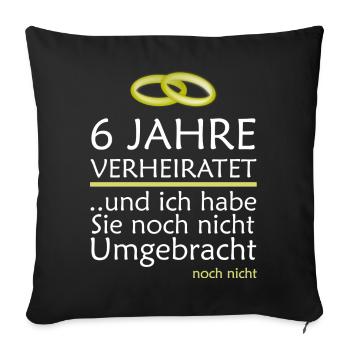 6 Jahre Verheiratet Zuckerhochzeit Geschenk - Sofakissenbezug 45 x 45 cm - Schwarz - Vorne