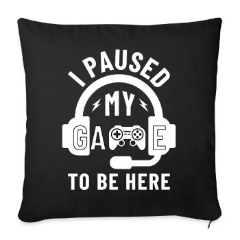 I Paused MY Game to be Here Gamer Headset - Sofa pillowcase 17,3'' x 17,3'' (45 x 45 cm) - black - Front