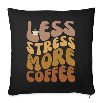Less Stress More Coffee - Sofa pillowcase 17,3'' x 17,3'' (45 x 45 cm) - black - Front