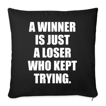 A winner is just a loser who kept trying - Sofa pillowcase 17,3'' x 17,3'' (45 x 45 cm) - black - Front