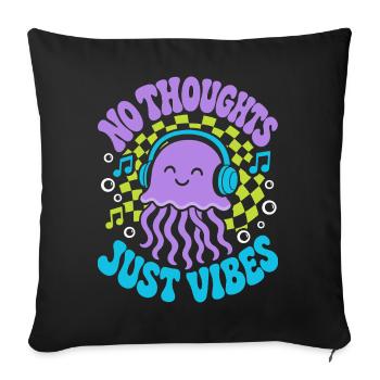 No Thoughts Just Vibes Qualle - Sofakissenbezug 45 x 45 cm - Schwarz - Vorne