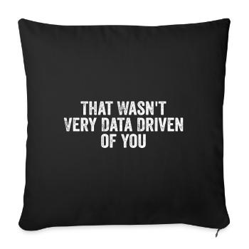 That Wasn't Very Data Driven Of You - Sofa pillowcase 17,3'' x 17,3'' (45 x 45 cm) - black - Front