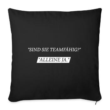 Sind Sie teamfähig? Alleine Ja - Sofakissenbezug 45 x 45 cm - Schwarz - Vorne