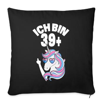 Einhorn Ich Bin 39 Plus 40. Geburtstag Geschenk - Sofakissenbezug 45 x 45 cm - Schwarz - Vorne