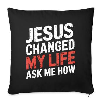 Jesus changed my life! Christian - Sofa pillowcase 17,3'' x 17,3'' (45 x 45 cm) - black - Front
