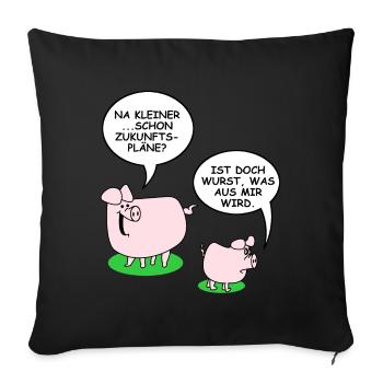 Ist Wurst | Schweine, lustige Sprüche, Fleisch - Sofakissenbezug 45 x 45 cm - Schwarz - Vorne