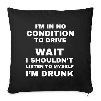 No Condition To Drive Drunk - Sofa pillowcase 17,3'' x 17,3'' (45 x 45 cm) - black - Front