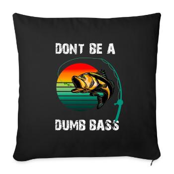 DON'T BE A DUMB BASS, BASS FISHING FISHERMAN - Sofa pillowcase 17,3'' x 17,3'' (45 x 45 cm) - black - Front
