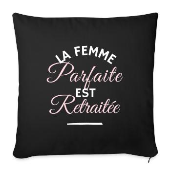 Retraite humour - La femme parfaite est retraitée - Housse de coussin décorative 45 x 45 cm - noir - Devant