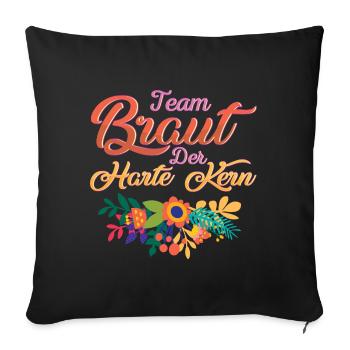 Team Braut Der harte Kern - Sofakissenbezug 45 x 45 cm - Schwarz - Vorne
