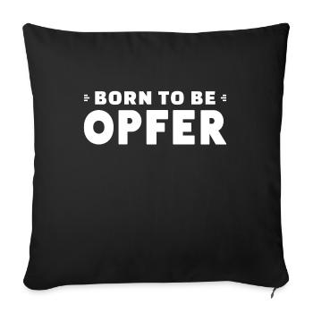 Born To Be Opfer - Sofakissenbezug 45 x 45 cm - Schwarz - Vorne
