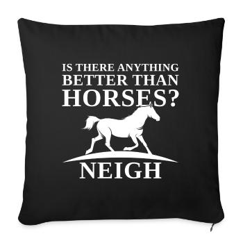 Is There Anything Better Than Horses Neigh - Sofa pillowcase 17,3'' x 17,3'' (45 x 45 cm) - black - Front