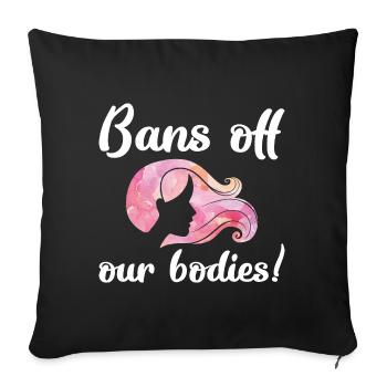 Bans Off Our Bodies - Sofa pillowcase 17,3'' x 17,3'' (45 x 45 cm) - black - Front