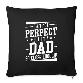I Am Not Perfect But I’m A Dad So Close Enough - Sofa pillowcase 17,3'' x 17,3'' (45 x 45 cm) - black - Front