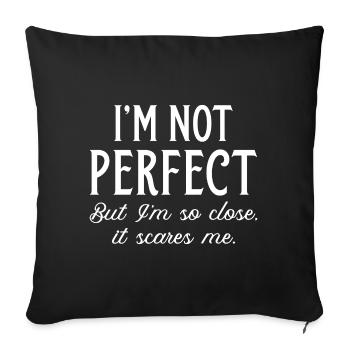 I’m Not Perfect But I’m So Close It Scares Me - Sofa pillowcase 17,3'' x 17,3'' (45 x 45 cm) - black - Front