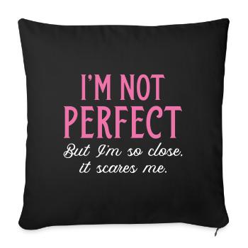 I’m Not Perfect But I’m So Close It Scares Me - Sofa pillowcase 17,3'' x 17,3'' (45 x 45 cm) - black - Front