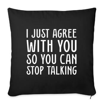 I Just Agree With You So You Can Stop Talking - Sofa pillowcase 17,3'' x 17,3'' (45 x 45 cm) - black - Front