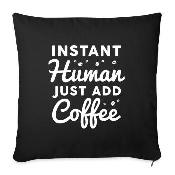 Instant Human Just Add Coffee - Sofa pillowcase 17,3'' x 17,3'' (45 x 45 cm) - black - Front