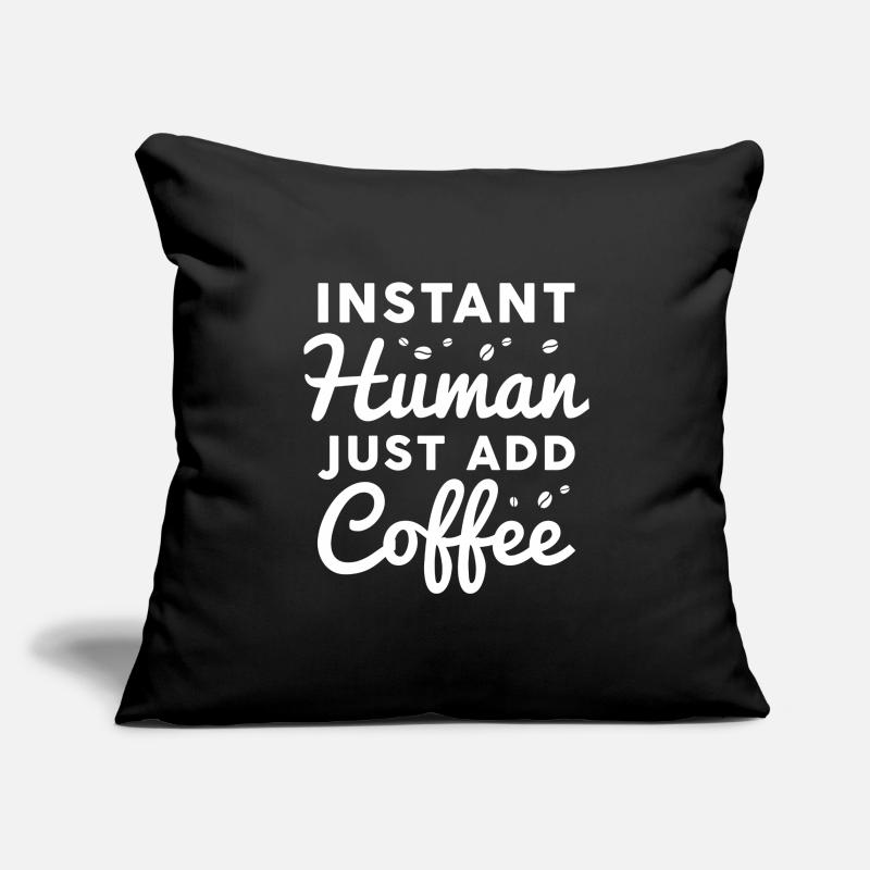 Instant Human Il suffit d’ajouter du café Housse de coussin décorative 45 x 45 cm