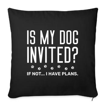 Is My Dog Invited If Not I Have Plans - Sofa pillowcase 17,3'' x 17,3'' (45 x 45 cm) - black - Front