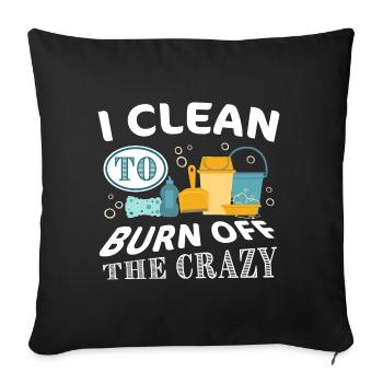 I clean to burn off the Crazy - Cleaning - Sofa pillowcase 17,3'' x 17,3'' (45 x 45 cm) - black - Front