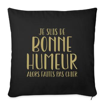 Je suis de bonne humeur alors faites pas chier - Housse de coussin décorative 45 x 45 cm - noir - Devant