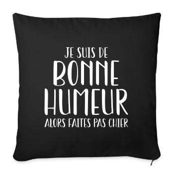 Je suis de bonne humeur alors faites pas chier - Housse de coussin décorative 45 x 45 cm - noir - Devant