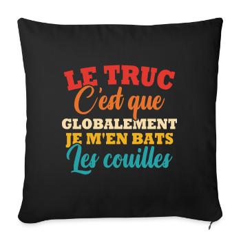 Le truc c'est que je m'en bats les couilles - Housse de coussin décorative 45 x 45 cm - noir - Devant
