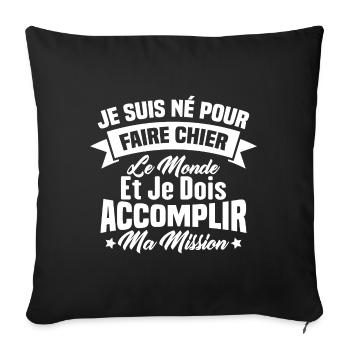 je suis né pour faire chier le monde - Housse de coussin décorative 45 x 45 cm - noir - Devant
