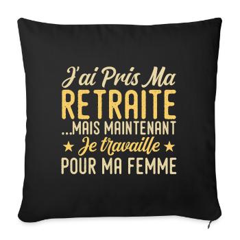 I retired, I work for my wife - Sofa pillowcase 17,3'' x 17,3'' (45 x 45 cm) - black - Front