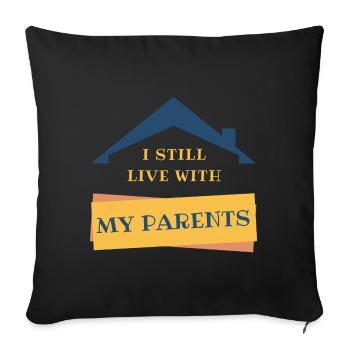 I Still Live With My Parents Funny Family Quote - Sofa pillowcase 17,3'' x 17,3'' (45 x 45 cm) - black - Front