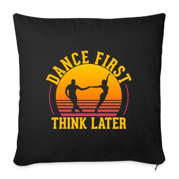 Dance First Think Later Ballroom Couple Dance Dance - Sofa pillowcase 17,3'' x 17,3'' (45 x 45 cm) - black - Front