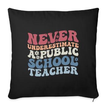 Never Underestimate a Public School Teacher - Sofa pillowcase 17,3'' x 17,3'' (45 x 45 cm) - black - Front
