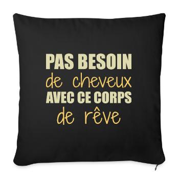 Pas besoin de cheveux avec ce corps de rêve - Housse de coussin décorative 45 x 45 cm - noir - Devant