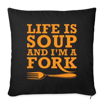 Life Is Soup, irony satire irony funny - Sofa pillowcase 17,3'' x 17,3'' (45 x 45 cm) - black - Front