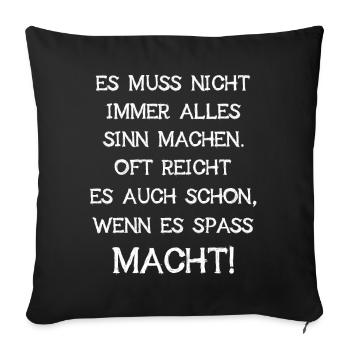 Es Muss Nicht Immer Alles Sinn Machen Spaß Langt - Sofakissenbezug 45 x 45 cm - Schwarz - Vorne