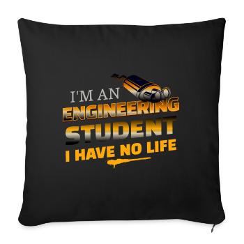 Funny I'm An Engineering Student I Have No Life - Sofa pillowcase 17,3'' x 17,3'' (45 x 45 cm) - black - Front