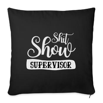 Shit Show Supervisor Offensiver Humor für Erwachsene - Sofakissenbezug 45 x 45 cm - Schwarz - Vorne