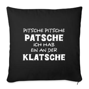 PITSCHE PATSCHE ICH HAB EIN AN DER KLATSCHE SPRUCH - Sofakissenbezug 45 x 45 cm - Schwarz - Vorne